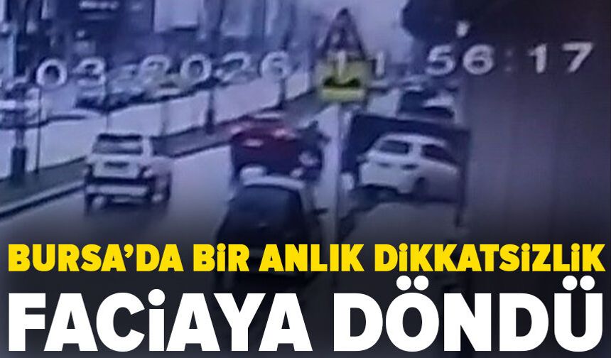 Bursa'da bir anlık dalgınlık kazayı getirdi