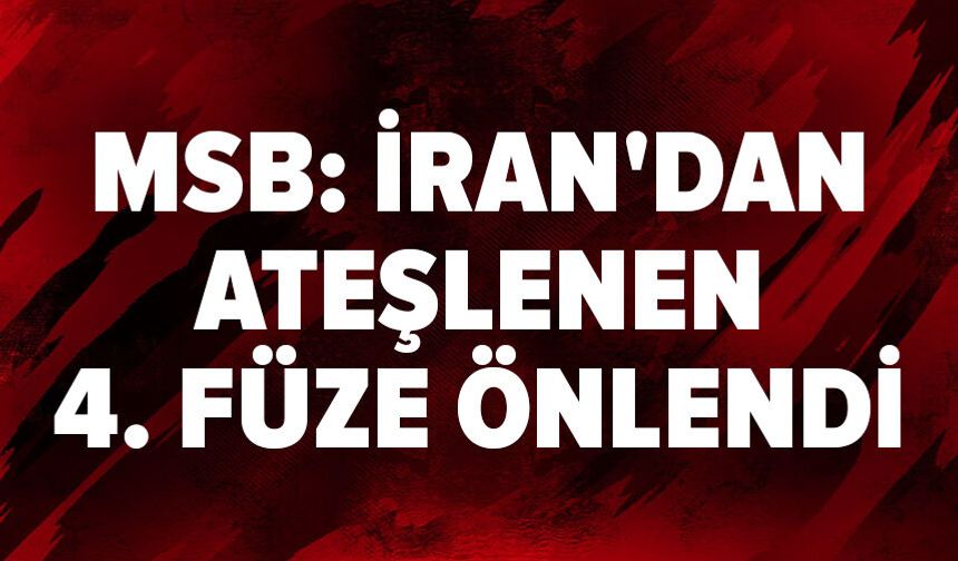 MSB: İran'dan ateşlenen 4. füze önlendi