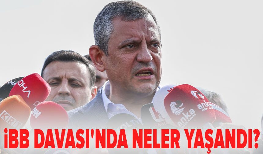İBB Davası'nda neler yaşandı? Özgür Özel'den Silivri'de açıklama