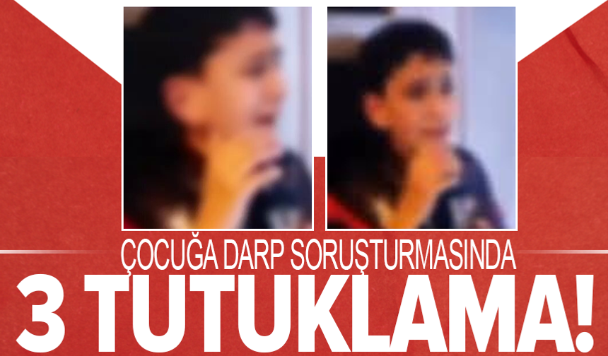 İstanbul'da darp edilen çocuk olayına ilişkin 3 tutuklama