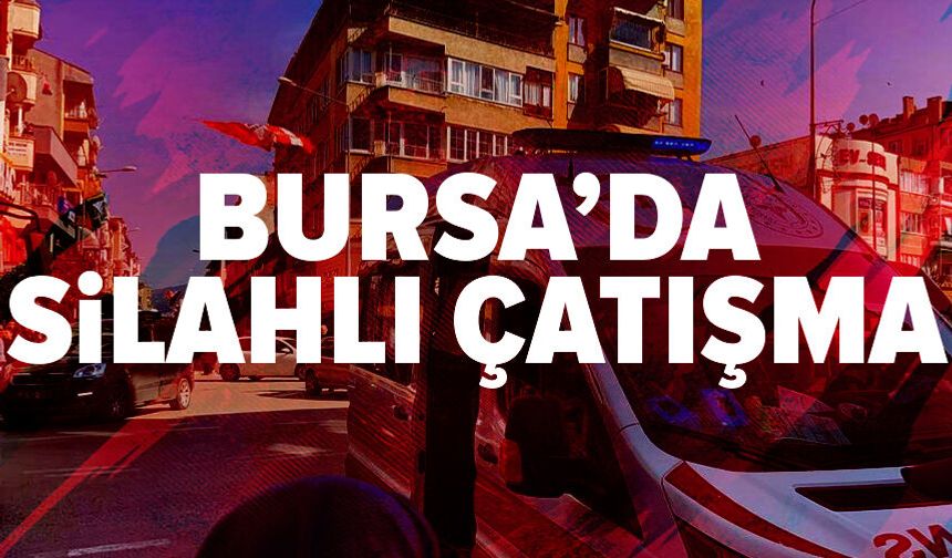 Bursa'da silahlı çatışma: 3 yaralı