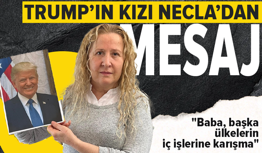 Trump'ın kızı olduğunu iddia eden Özmen: "Baba, başka ülkelerin iç işlerine karışma"