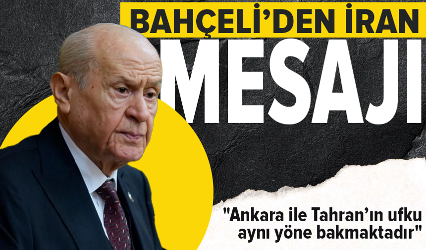 Devlet Bahçeli: "Ankara ile Tahran’ın ufku aynı yöne bakmaktadır"