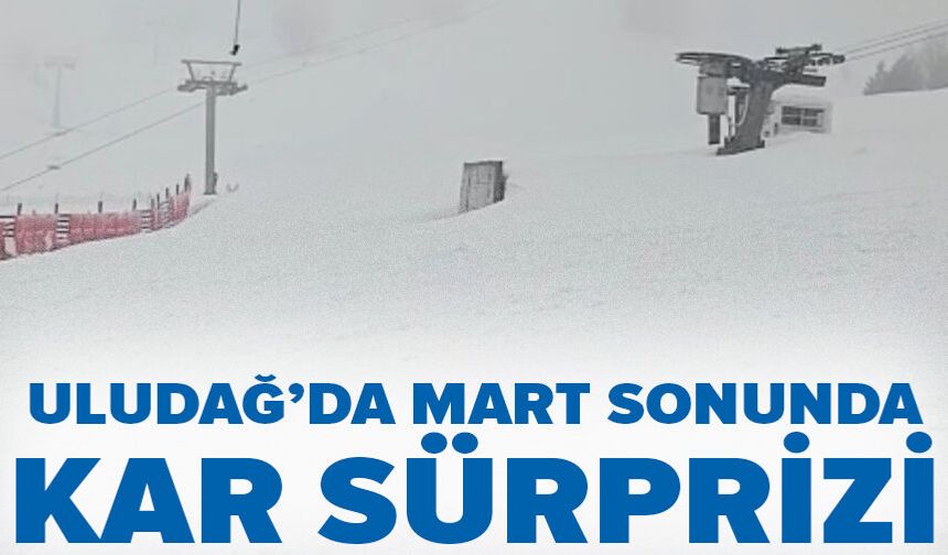 Uludağ’da Mart sonunda kar sürprizi