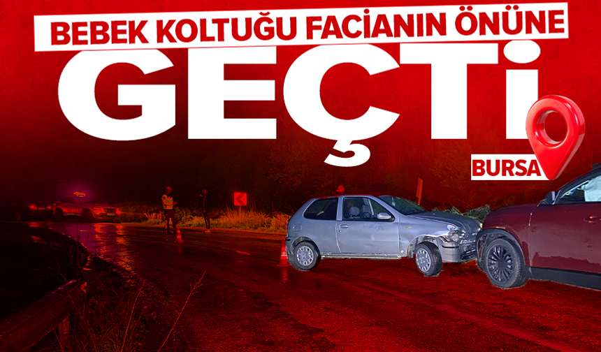 Bursa'da iki otomobil çarpıştı: 1 kişi yaralandı, 11 aylık bebek faciadan döndü