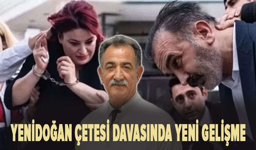 Yenidoğan Çetesi davasında yeni gelişme