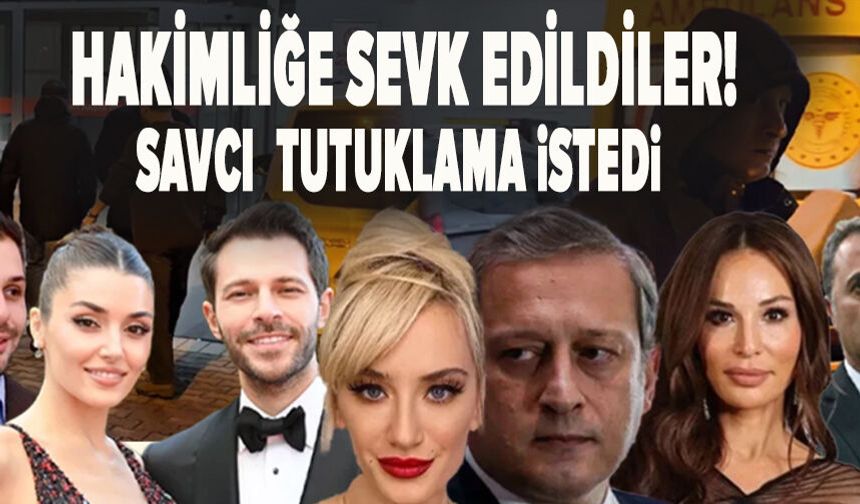Gözaltındaki ünlüler hakimliğe sevk edildi! Savcı beşinin tutuklanmasını istedi