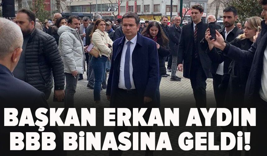 Başkan Erkan Aydın BBB Binasına geldi!