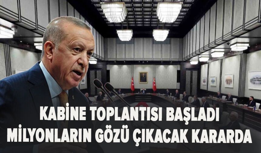 Cumhurbaşkanlığı Kabinesi toplandı! Milyonlar çıkacak kararı bekliyor
