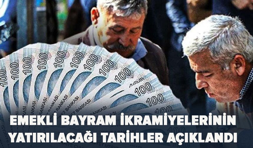 Emekli bayram ikramiyelerinin yatırılacağı tarihler açıklandı