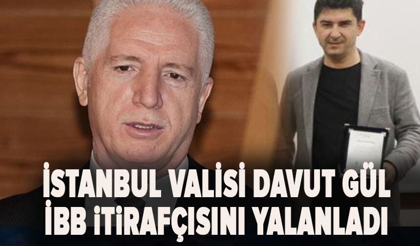 İstanbul Valisi Davut Gül  İBB itirafçısını yalanladı