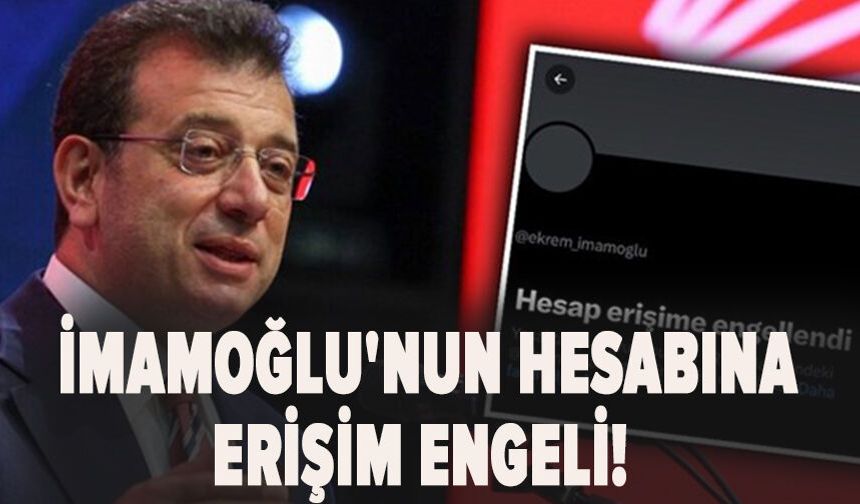 İmamoğlu'nun hesabına erişim engeli!