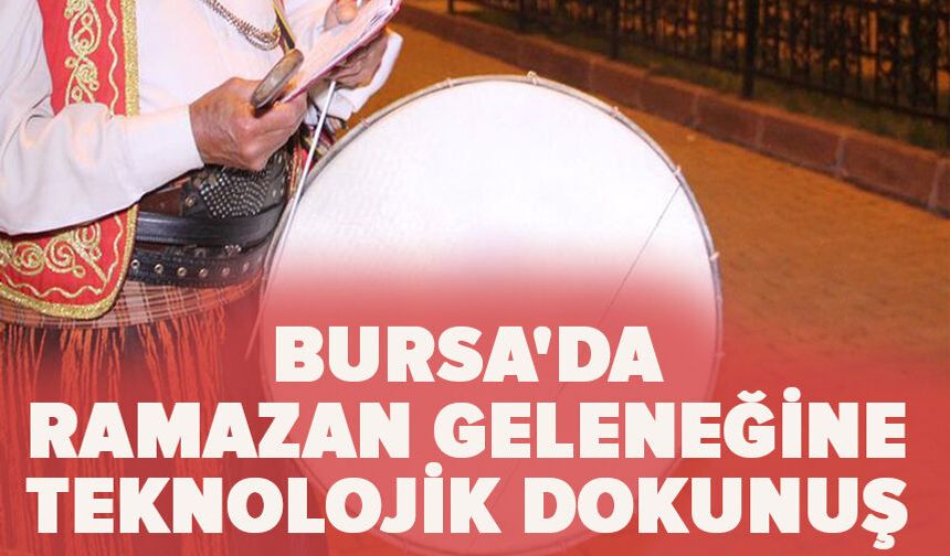 Bursa'da Ramazan geleneğine teknolojik dokunuş
