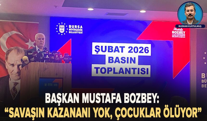 Başkan Mustafa Bozbey: “Savaşın Kazananı Yok, Çocuklar Ölüyor”