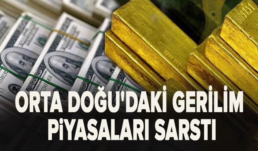 Orta Doğu'daki gerilim piyasaları sarstı