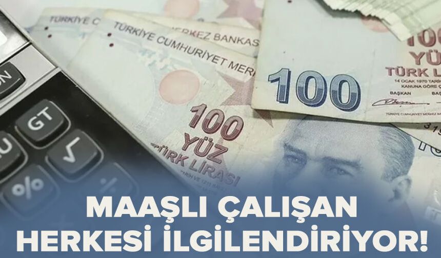 Maaşlı çalışan herkesi ilgilendiriyor!