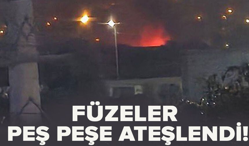 Füzeler peş peşe ateşlendi!