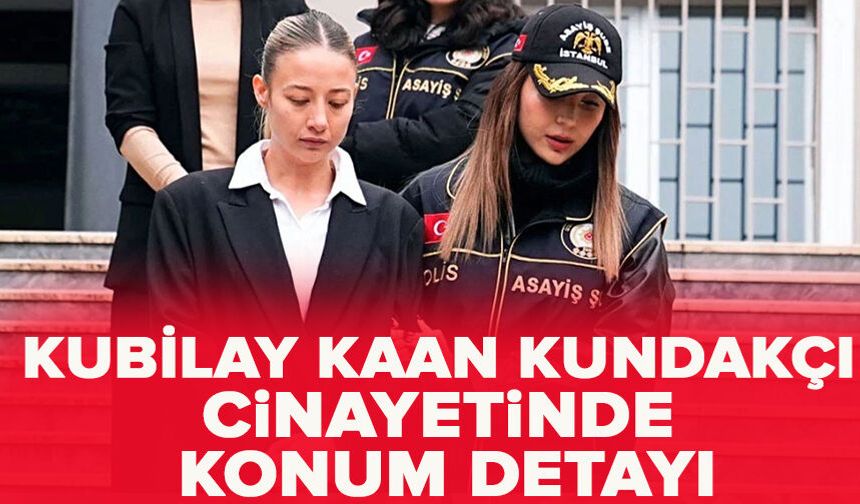 Kubilay Kaan Kundakçı cinayetinde konum detayı