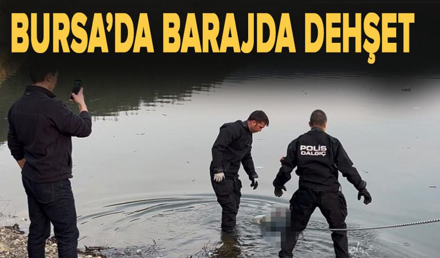 Bursa’da Barajda Dehşet