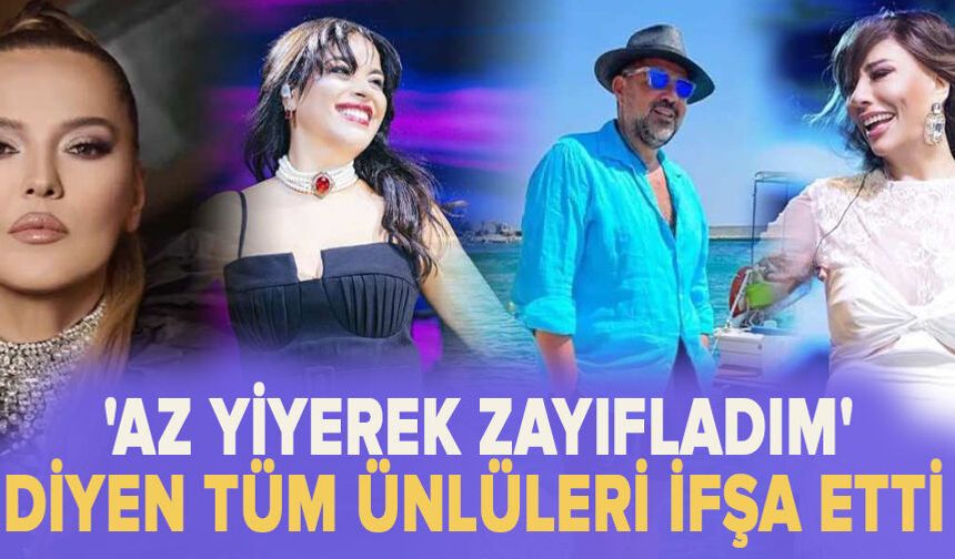 'Az yiyerek zayıfladım' diyen tüm ünlüleri ifşa etti