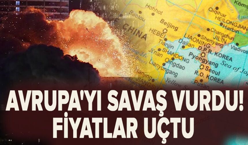 Avrupa'yı savaş vurdu! Fiyatlar uçtu