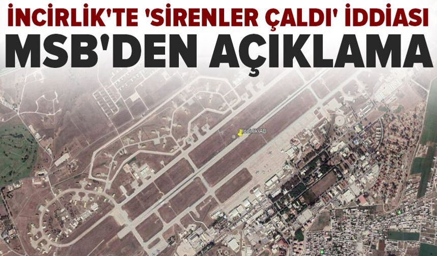 İncirlik'te 'Sirenler çaldı' iddiası! MSB'den açıklama geldi: "Olumsuz bir durum yok"