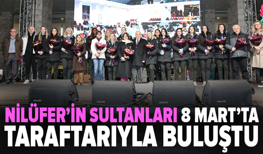 Nilüfer’in Sultanları 8 Mart’ta taraftarıyla buluştu