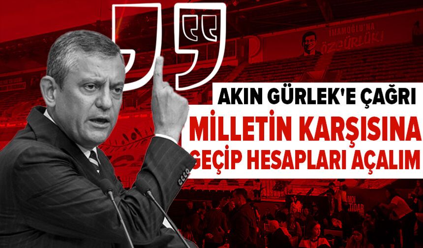 Özgür Özel'den Akın Gürlek'e çağrı: Milletin karşısına geçip hesapları açalım