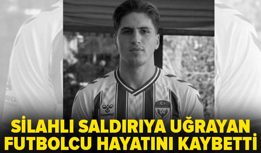 Silahlı saldırıya uğrayan futbolcu hayatını kaybetti