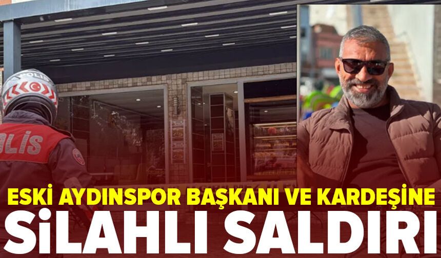 Eski Aydınspor başkanı ve kardeşi öldürüldü