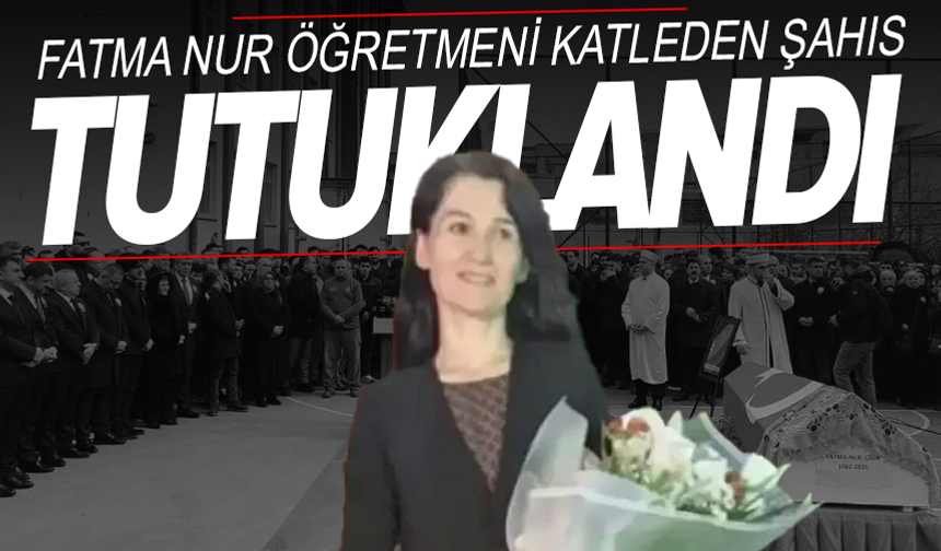 Fatma Nur öğretmeni hayattan koparan 17 yaşındaki şahıs tutuklandı