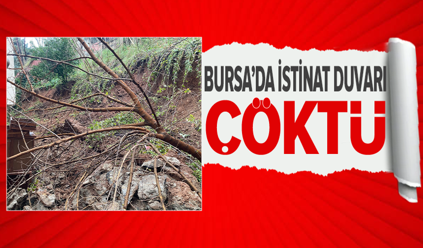 Bursa'da yağış sonrası istinat duvarı çöktü