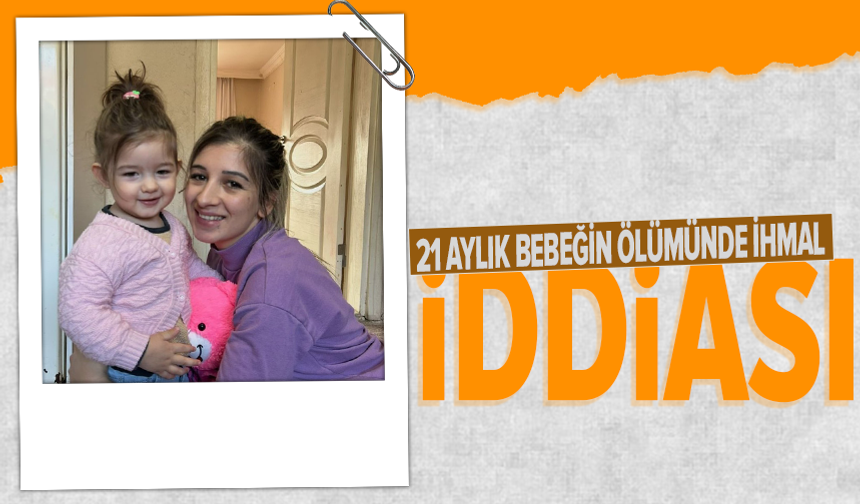 21 aylık İkra'nın acılı ailesi adli süreci başlattı
