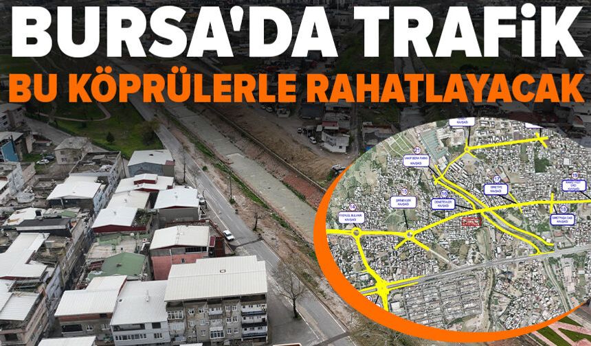 Bursa'da trafik bu köprülerle rahatlayacak