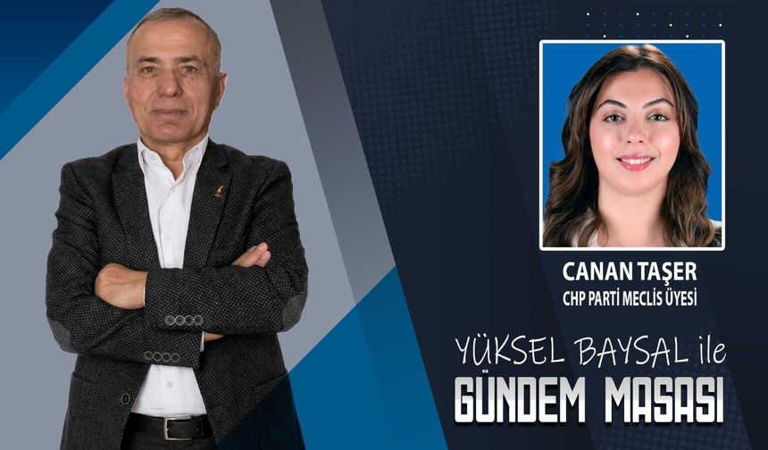 Gündem Masası'nın konuğu; CHP Parti Meclis Üyesi Canan Taşer