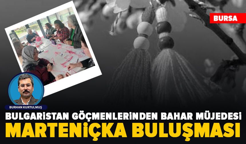 Bursa’da mahalli kadınlar Marteniçka ile baharı karşıladı