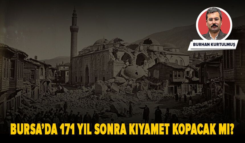 Bursa da 171 yıl sonra kıyamet kopacak mı?