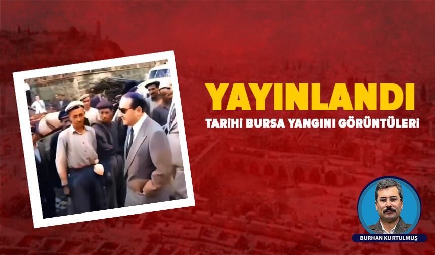 Bursa Kapalıçarşı yangınının tarihi görüntüleri yayınlandı: Menderes ve Bayar ziyareti ortaya çıktı