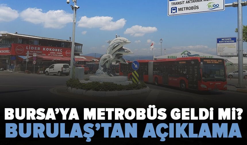 Bursa’da metrobüs testleri başlıyor: UKOME’den 1 aylık izin