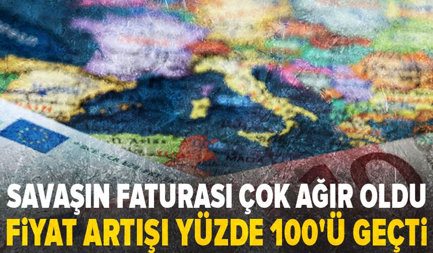Savaşın faturası çok ağır oldu! Fiyat artışı yüzde 100'ü geçti