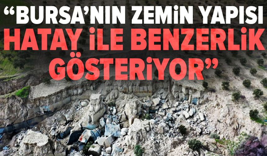 Bilim insanlarından korkutan açıklama: “Bursa’nın zemin yapısı Hatay ile benzerlik gösteriyor”