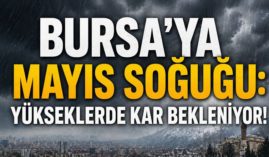 Bursa’ya Mayıs Soğuğu