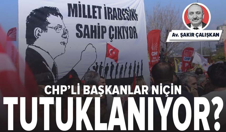 CHP’li Başkanlar Niçin Tutuklanıyor?