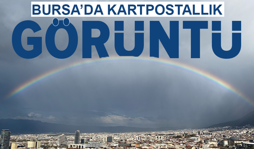 Bursa'da yağmur sonrası gökkuşağı şöleni