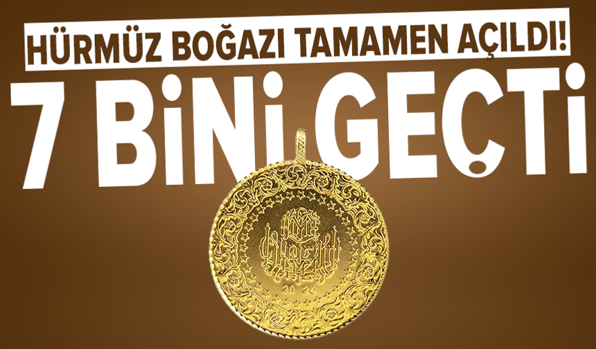 Hürmüz Boğazı açıldı, altın 7 bin lirayı aştı