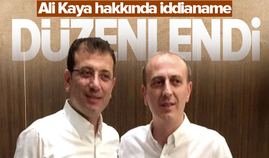 Dilek İmamoğlu'nun kardeşi Ali Kaya hakkında iddianame düzenlendi