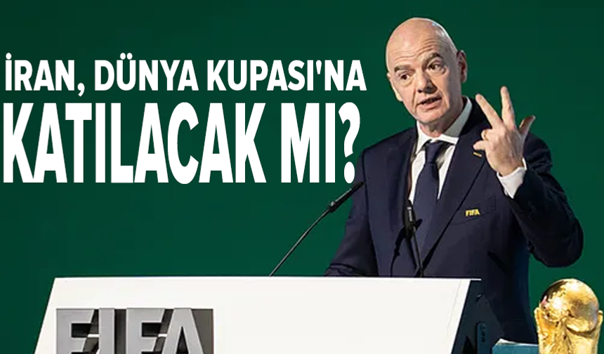 FIFA Başkanı Infantino duyurdu: İran Dünya Kupası'na katılacak