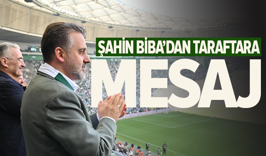 Şahin Biba'dan Bursaspor mesajı