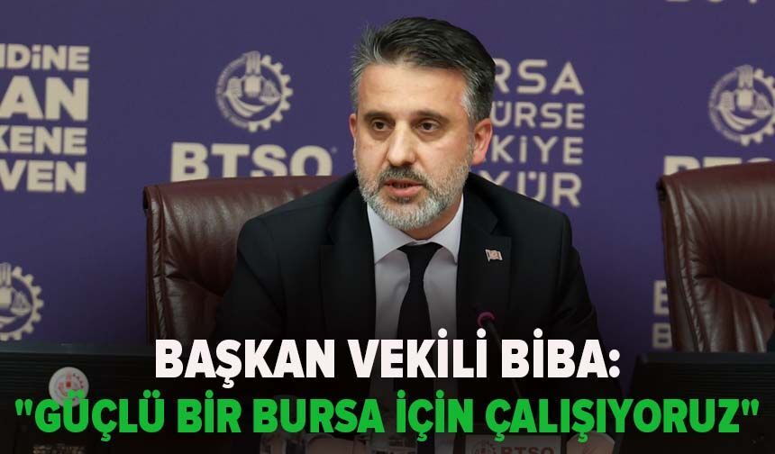 Başkan Vekili Biba: "Daha güçlü bir Bursa için çalışıyoruz"