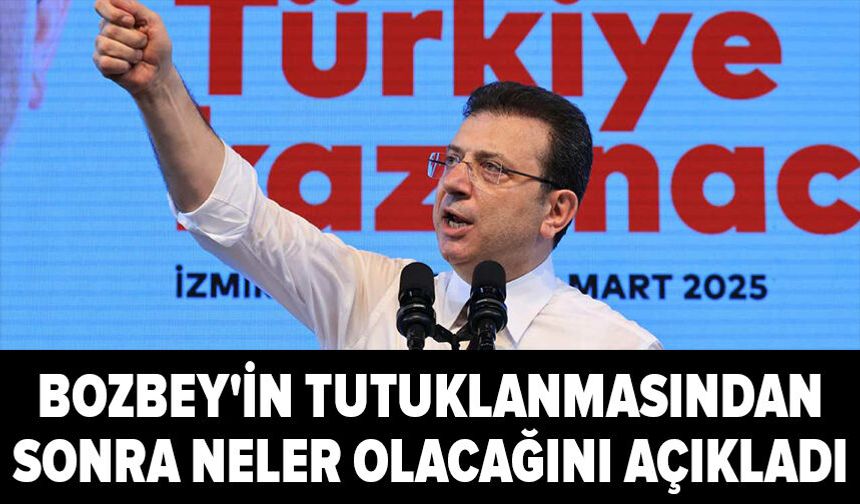 İmamoğlu, Bozbey'in tutuklanmasından sonra neler olacağını açıkladı